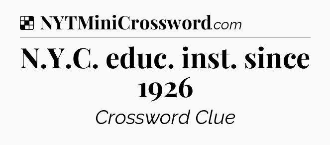 Solution: N.Y.C. educ. inst. since 1926 - NYT Crossword