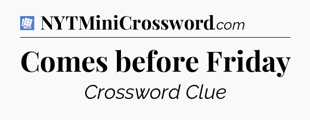 Comes before Friday Puzzle Page Crossword Clue