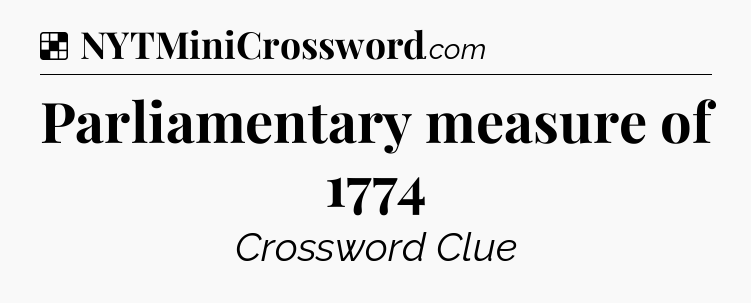 Solution: Parliamentary measure of 1774 - NYT Crossword