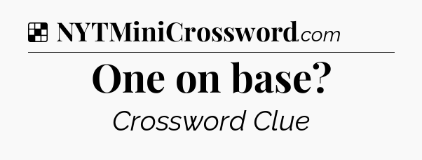 Solution: One on base - NYT Crossword