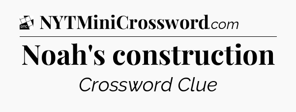 Noah's construction - Daily Themed Classic Crossword