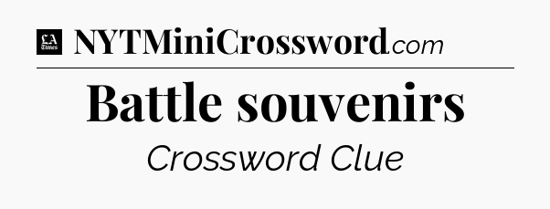 Battle souvenirs - LA Times Crossword
