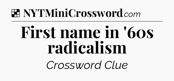 Solution: First name in '60s radicalism - NYT Crossword