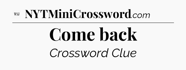 Come back - WSJ Crossword