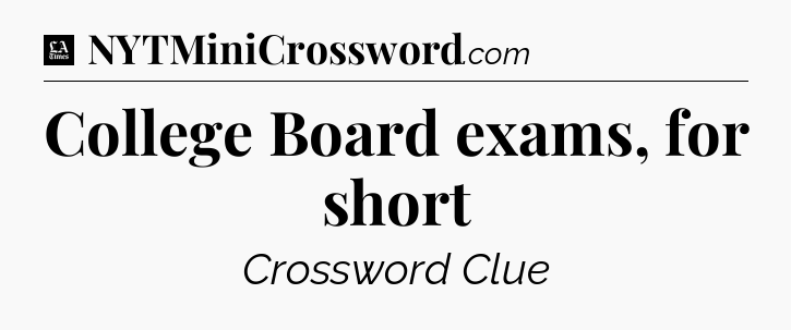 College Board exams, for short - LA Times Crossword