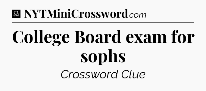 College Board exam for sophs - LA Times Crossword