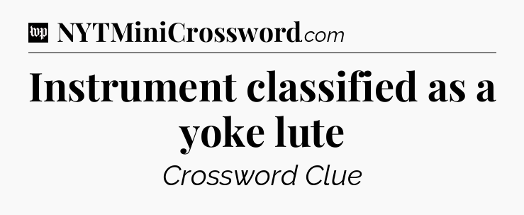 Instrument classified as a yoke lute Crossword Clue
