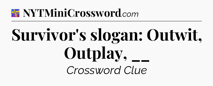 Survivor's slogan: Outwit, Outplay, __ Codycross