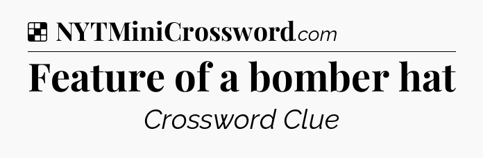 Solution: Feature of a bomber hat - NYT Crossword