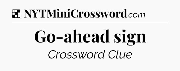 Solution: Go-ahead sign - NYT Crossword