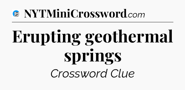 Erupting geothermal springs Crossword Clue