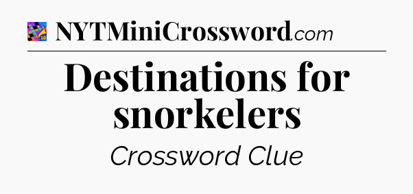 Destinations for snorkelers Crossword Clue