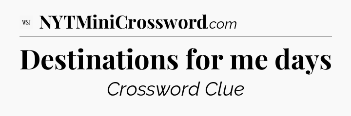 Destinations for me days - WSJ Crossword