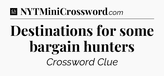 Destinations for some bargain hunters - LA Times Crossword