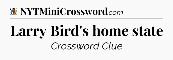 Larry Bird's home state Crossword Clue