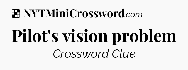 Solution: Pilot's vision problem - NYT Crossword