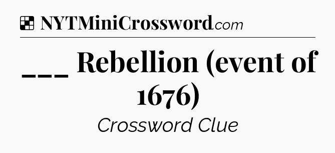 Solution: ___ Rebellion (event of 1676) - NYT Crossword