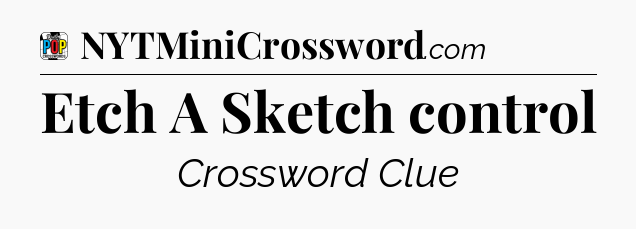 Etch A Sketch control Crossword Clue