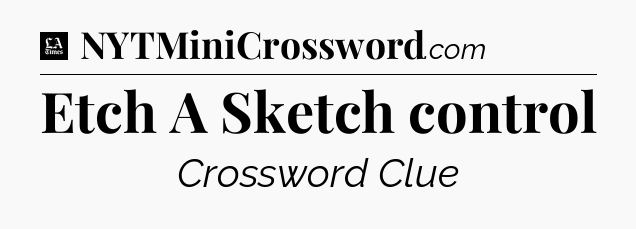 Etch A Sketch control - LA Times Crossword