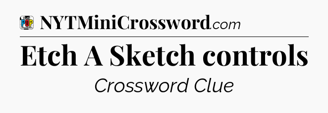 Etch A Sketch controls Crossword Clue