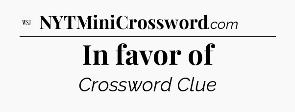 In favor of - WSJ Crossword