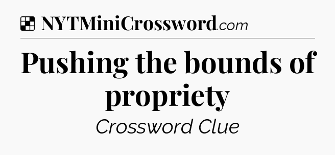 Solution: Pushing the bounds of propriety - NYT Crossword