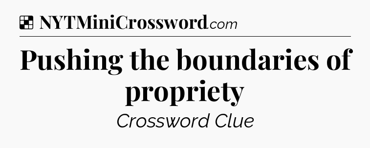 Solution: Pushing the boundaries of propriety - NYT Crossword