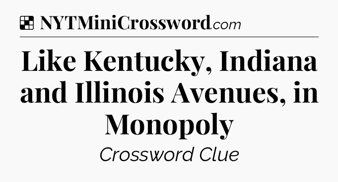 Solution: Like Kentucky, Indiana and Illinois Avenues, in Monopoly - NYT Crossword