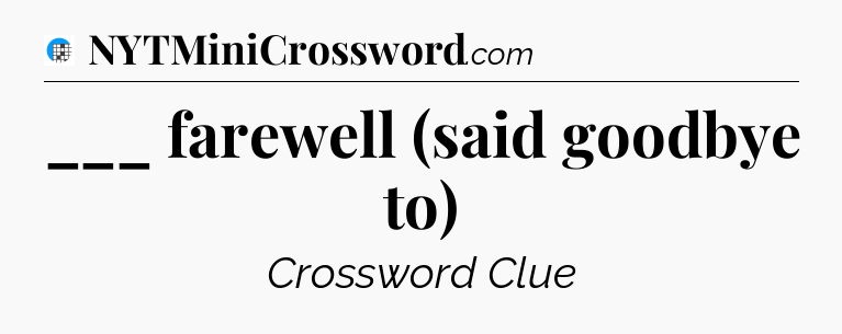 ___ farewell (said goodbye to) Crossword Clue