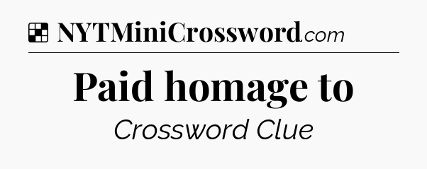 Solution: Paid homage to - NYT Crossword