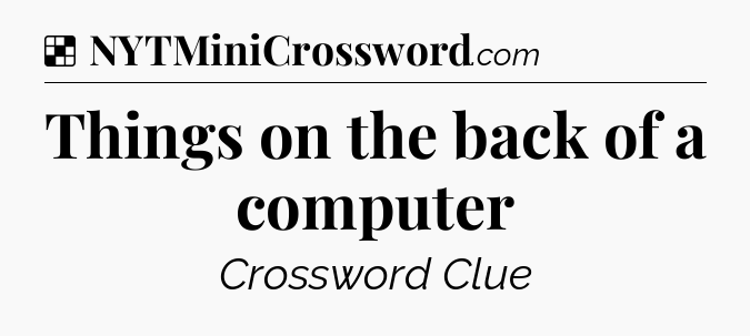 Solution: Things on the back of a computer - NYT Crossword