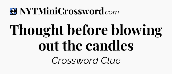 Solution: Thought before blowing out the candles - NYT Mini Crossword