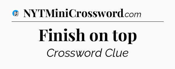 Finish on top Crossword Clue