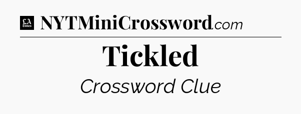 Tickled - LA Times Crossword