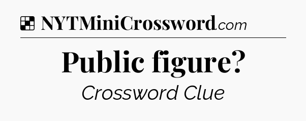 Solution: Public figure - NYT Crossword