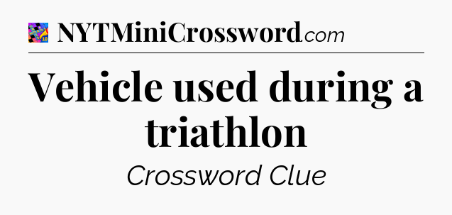 Vehicle used during a triathlon Crossword Clue