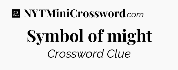 Symbol of might - LA Times Crossword