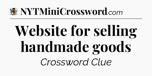 Website for selling handmade goods Crossword Clue