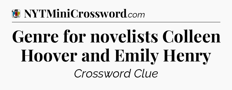 Genre for novelists Colleen Hoover and Emily Henry Crossword Clue