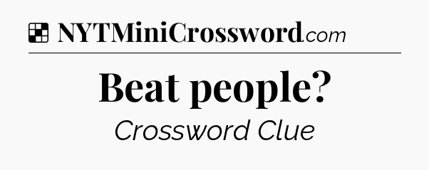 Solution: Beat people - NYT Crossword
