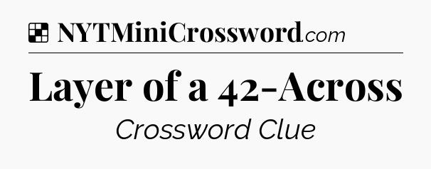 Solution: Layer of a 42-Across - NYT Crossword
