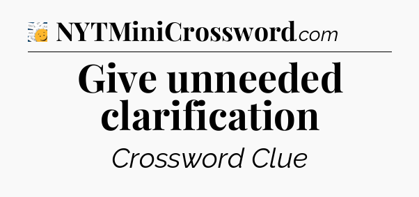 Give unneeded clarification - 7 Little Words