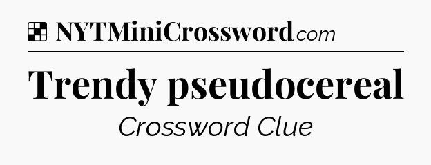 Solution: Trendy pseudocereal - NYT Crossword