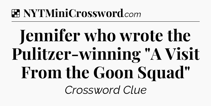 Solution: Jennifer who wrote the Pulitzer-winning 
