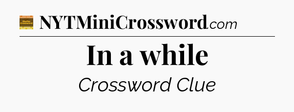 In a while - Eugene Sheffer Crossword