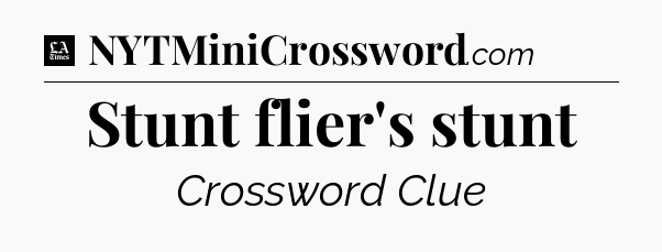 Stunt flier's stunt - LA Times Crossword