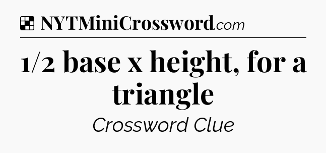 Solution: 1/2 base x height, for a triangle - NYT Crossword