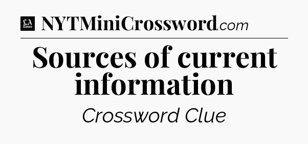 Sources of current information - LA Times Crossword