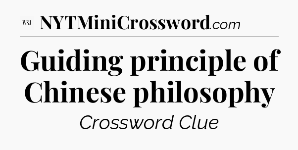 Guiding principle of Chinese philosophy - WSJ Crossword