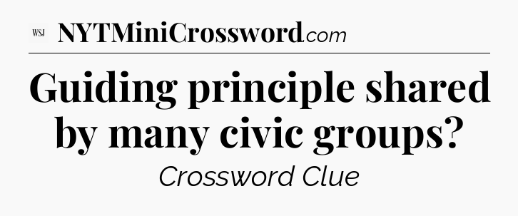 Guiding principle shared by many civic groups - WSJ Crossword